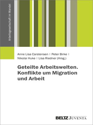 cover image of Geteilte Arbeitswelten. Konflikte um Migration und Arbeit